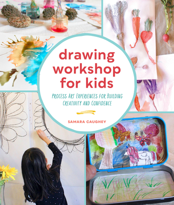 Drawing Workshop for Kids: Process Art Experiences for Building Creativity and Confidence Cover Image
