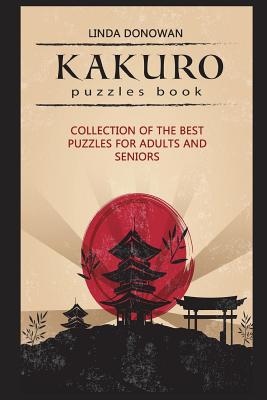 Kakuro Puzzles Book: Collection Of The Best Puzzles For Adults And Seniors (Kakuro Books #1)