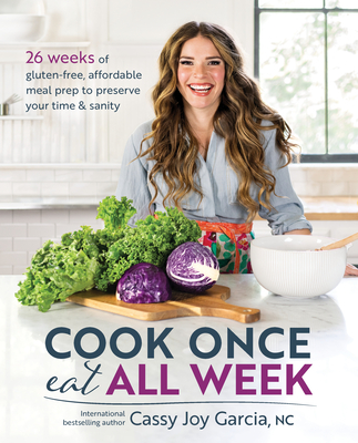 Cook Once, Eat All Week: 26 Weeks of Gluten-Free, Affordable  Meal Prep to Preserve Your Time & Sanity Cover Image