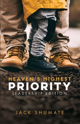 Heaven's Highest Priority: Leadership Edition By Jack Shumate Cover Image