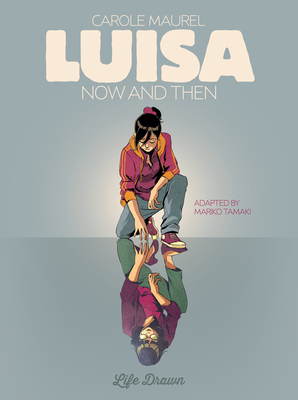 Luisa: Now and Then By Carole Maurel, Mariko Tamaki (Adapted by) Cover Image