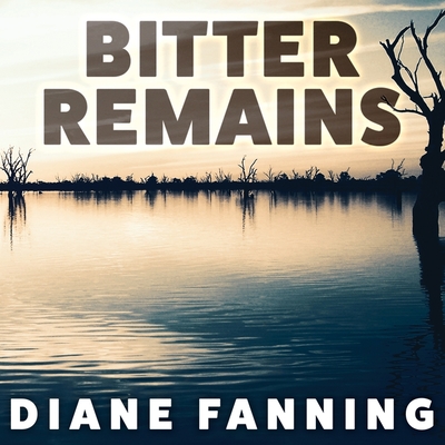 Bitter Remains: A Custody Battle, a Gruesome Crime, and the Mother Who Paid the Ultimate Price By Diane Fanning, Karyn O'Bryant (Read by) Cover Image