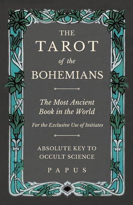 The Tarot of the Bohemians - The Most Ancient Book in the World - For the Exclusive Use of Initiates - Absolute Key to Occult Science Cover Image