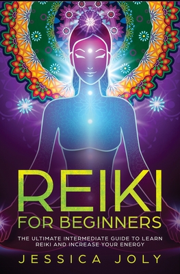 Reiki for Beginners: The Ultimate Intermediate Guide to Learn Reiki and Increase Your Energy Cover Image