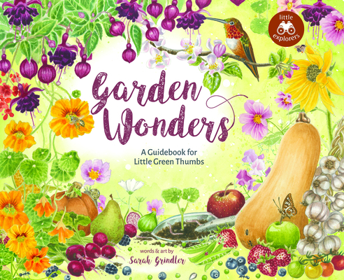 Garden Wonders: A Guidebook for Little Green Thumbs (Little Explorers #3) By Sarah Grindler Cover Image