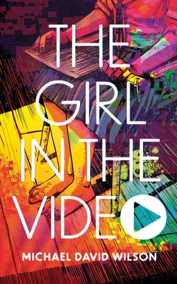 The Girl in the Video By Michael David Wilson Cover Image