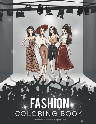 Fashion Coloring Book For Girls Ages 8-12: Fashion Illustrations