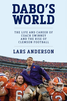 Dabo's World: The Life and Career of Coach Swinney and the Rise of Clemson Football By Lars Anderson Cover Image