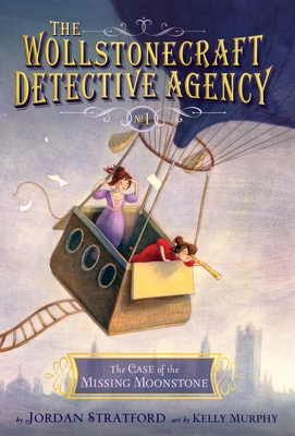 The Case of the Missing Moonstone (The Wollstonecraft Detective Agency, Book 1) By Jordan Stratford, Kelly Murphy (Illustrator) Cover Image