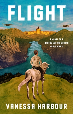 Flight: A Novel of a Daring Escape During World War II By Vanessa Harbour Cover Image