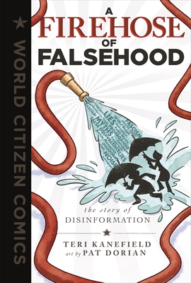 A Firehose of Falsehood: The Story of Disinformation (World Citizen Comics)