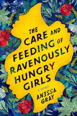 The Care and Feeding of Ravenously Hungry Girls cover