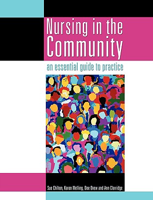 Nursing in the Community: an essential guide to practice By Sue Chilton, Karen Melling, Dee Drew Cover Image