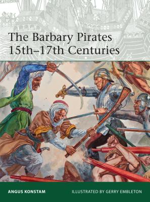 The Barbary Pirates 15th-17th Centuries (Elite #213) By Angus Konstam, Gerry Embleton (Illustrator) Cover Image