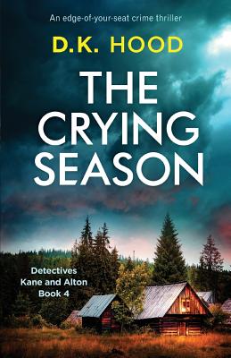 The Crying Season: An edge-of-your-seat crime thriller (Detectives Kane and Alton #4) By D. K. Hood Cover Image