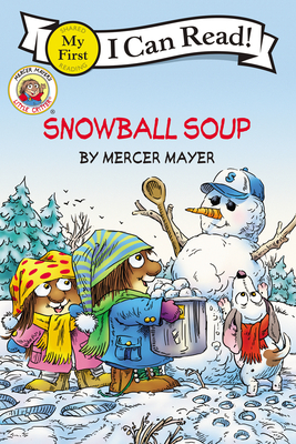 Little Critter: Snowball Soup (My First I Can Read) By Mercer Mayer, Mercer Mayer (Illustrator) Cover Image