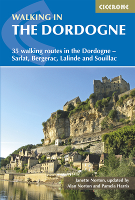 Walking in the Dordogne: 35 Walking Routes in the Dordogne-Sarlat, Bergerac, Lalinde and Souillac (Mediterranean walking series) By Janette Norton Cover Image
