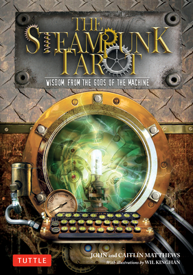 The Steampunk Tarot: Wisdom from the Gods of the Machine [With Book(s)] By John Matthews, Caitlin Matthews, Wil Kinghan (Illustrator) Cover Image