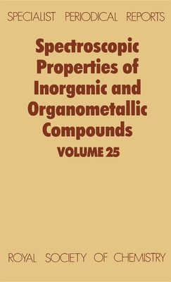 Spectroscopic Properties of Inorganic and Organometallic Compounds: Volume 25 (Specialist Periodical Reports #25) By G. Davidson (Editor) Cover Image