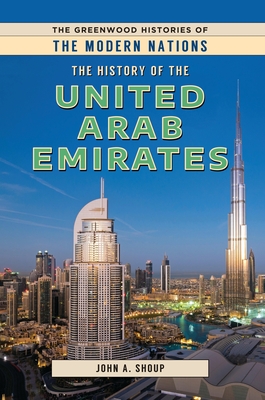 The History of the United Arab Emirates (Greenwood Histories of the Modern Nations) By John A. Shoup Cover Image