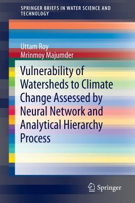 Vulnerability of Watersheds to Climate Change Assessed by Neural Network and Analytical Hierarchy Process (Springerbriefs in Water Science and Technology) Cover Image