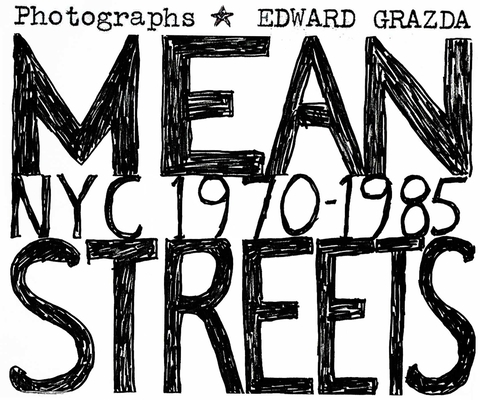 Mean Streets: NYC 1970-1985 By Edward Grazda Cover Image