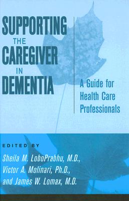 Supporting the Caregiver in Dementia: A Guide for Health Care Professionals Cover Image