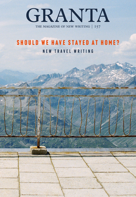 Granta 157: Should We Have Stayed at Home? Cover Image