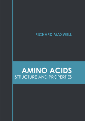 Amino Acids: Structure and Properties By Richard Maxwell (Editor) Cover Image