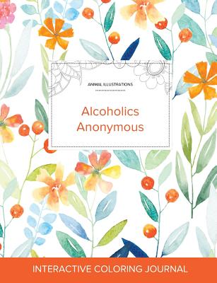 Adult Coloring Journal: Alcoholics Anonymous (Animal Illustrations, Springtime Floral) By Courtney Wegner Cover Image