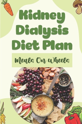 Kidney Dialysis Diet Plan: Meals On Wheels: Renal Diabetic Diet Cookbook By Saundra Mulloy Cover Image