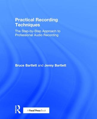 Practical Recording Techniques: The Step-By-Step Approach to Professional Audio Recording Cover Image