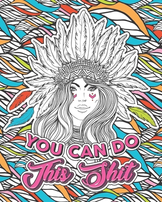 You Can Do This Shit: A Motivational Swearing Book for Adults - Inappropriate Coloring Book For Stress Relief and Relaxation! Funny Gag Gift By Swear Gift Book (Illustrator), Cursing Adults, Swearing Cat Cover Image