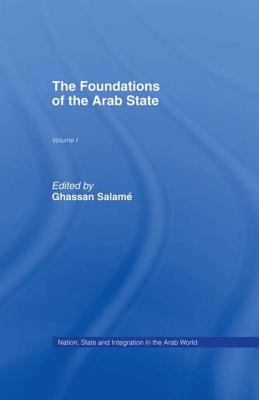 The Foundations of the Arab State (Open University Set Book #1) By Ghassan Salame (Editor) Cover Image