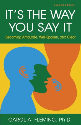 It's the Way You Say It: Becoming Articulate, Well-Spoken, and Clear Cover Image