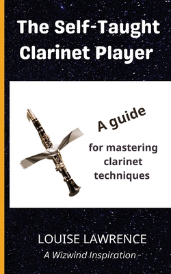 The Self-Taught Clarinet Player: A guide for mastering clarinet techniques Cover Image