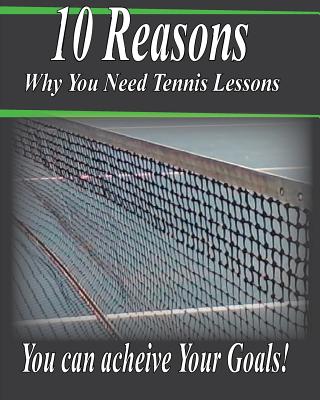 10 Reasons Why You Need Tennis Lessons: How Happy Are You With Your Tennis Game? Cover Image