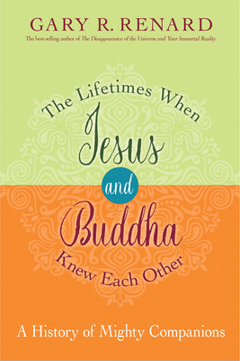 The Lifetimes When Jesus and Buddha Knew Each Other: A History of Mighty Companions Cover Image