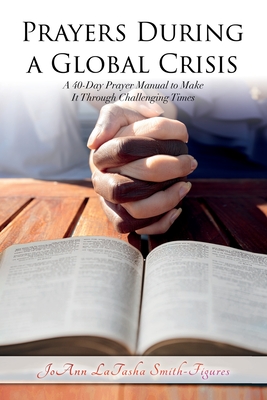 Prayers During a Global Crisis: A 40-Day Prayer Manual to Make It Through Challenging Times Cover Image