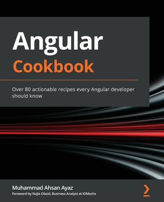 Angular Cookbook: Over 80 actionable recipes every Angular developer should know Cover Image