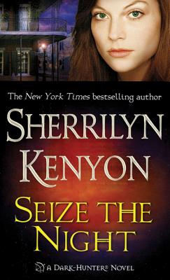 Seize the Night: A Dark-Hunter Novel (Dark-Hunter Novels #6) By Sherrilyn Kenyon Cover Image