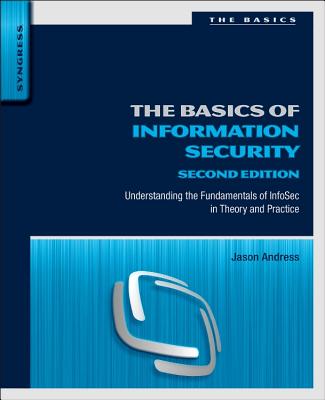The Basics of Information Security: Understanding the Fundamentals of Infosec in Theory and Practice Cover Image