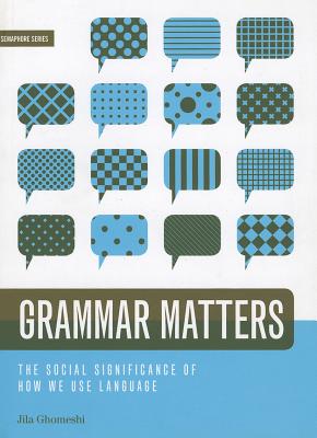 Grammar Matters: The Social Significance of How We Use Language (Semaphore #8)