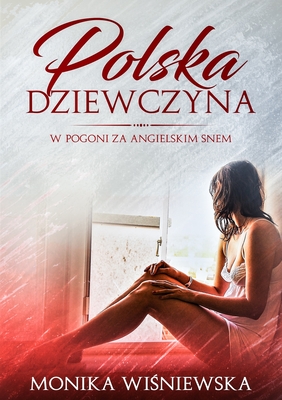 Polska Dziewczyna W Pogoni Za Angielskim Snem By Monika Wisniewska Cover Image
