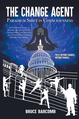 The Change Agent - Paradigm Shift in Consciousness By Bruce Barcomb Cover Image