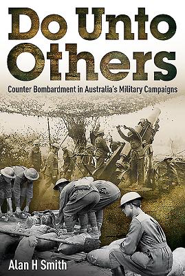 Do Unto Others: Counter Bombardment in Australia's Military Campaigns By Alan H. Smith Cover Image
