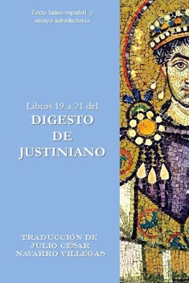 Libros 19 a 21 del Digesto de Justiniano: Texto latino-español y ensayo introductorio Cover Image