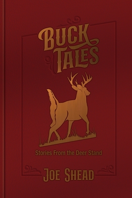 Buck Tales: Stories From the Deer Stand By Joe Shead, Kurt Mazurek (Designed by) Cover Image