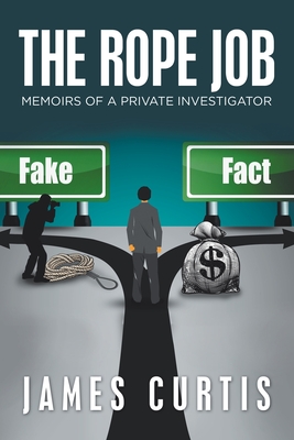 The Rope Job: Memoirs of a Private Investigator By James Curtis Cover Image