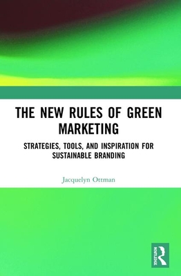 The New Rules of Green Marketing: Strategies, Tools, and Inspiration for Sustainable Branding Cover Image